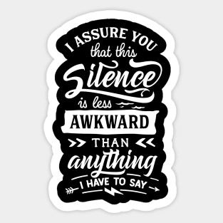 I Assure You that this Silence is less Awkward than Anything I have to Say - Introvert - Social Anxiety Sticker